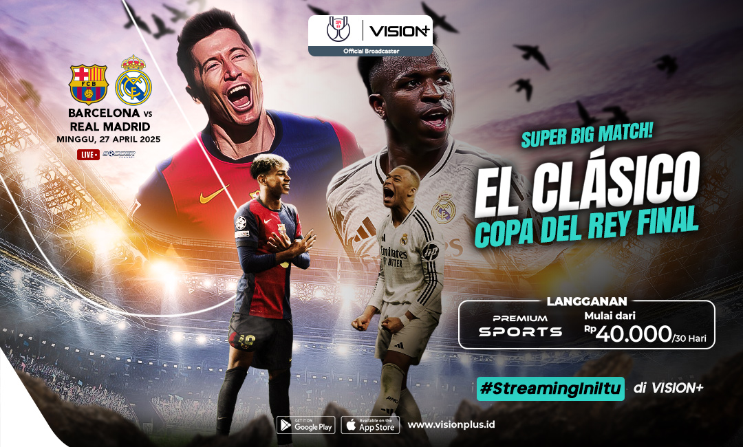 Nonton Final Copa del Rey, Streaming Barcelona vs Real Madrid di VISION+